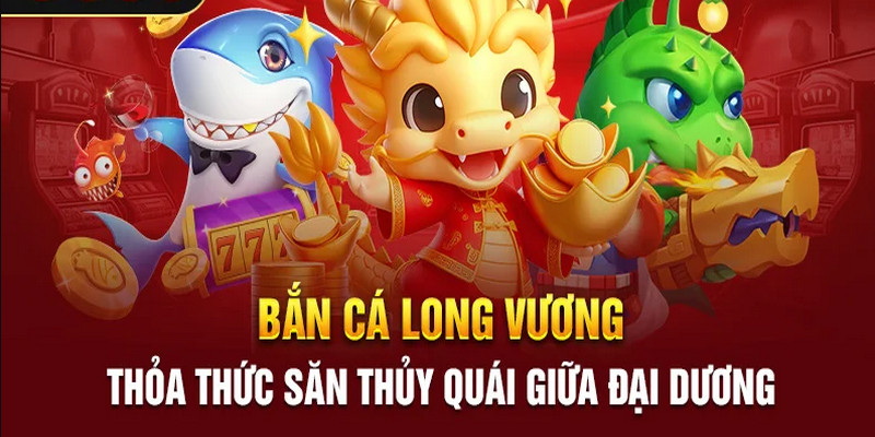 Bắn cá long vương