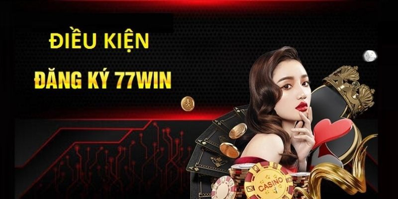 Quan tâm đến quy định 77WIN đặt ra cho việc đăng ký