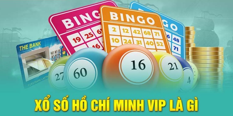 Xổ số Hồ Chí Minh VIP được nhiều người săn đón