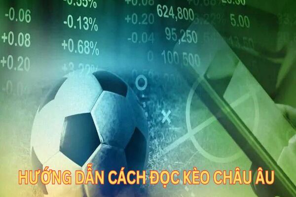 Hướng dẫn chi tiết cách đọc kèo châu Âu chuẩn xác cho người mới 